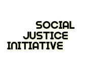 
         SOCIAL 
     JUSTICE 
INITIATIVE